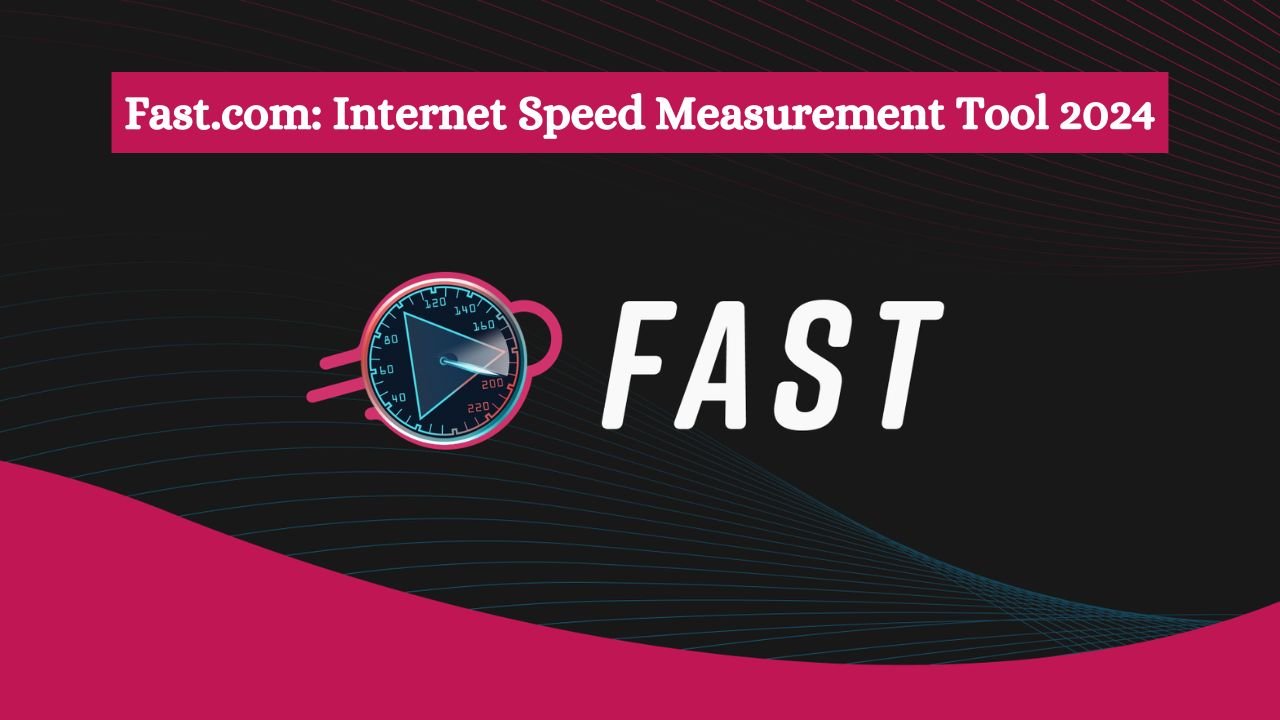 Fast.com Internet Speed Measurement Tool 2024